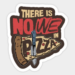 There is No We in Pizza Sticker